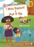 Cover: I Miss Rabbit! & Put It Up - Lerner Publishing Group