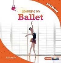Enlarge image Cover: Spotlight on Ballet - Lerner Publishing Group