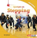 Cover: Spotlight on Stepping - Lerner Publishing Group