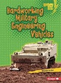Cover: Hardworking Military Engineering Vehicles - Lerner Publishing Group