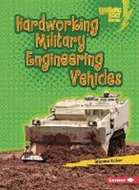 Enlarge image Cover: Hardworking Military Engineering Vehicles - Lerner Publishing Group