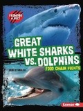 Cover: Great White Sharks vs. Dolphins - Lerner Publishing Group