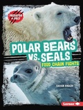 Cover: Polar Bears vs. Seals - Lerner Publishing Group