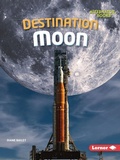 Cover: Destination Moon - Lerner Publishing Group
