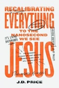 Cover: Recalibrating Everything To the Nanosecond We See JESUS - Premium Book Publishers