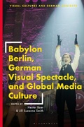 Cover: Babylon Berlin, German Visual Spectacle, and Global Media Culture - Bloomsbury Visual Arts