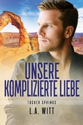 Cover: Unsere komplizierte Liebe (Tucker Springs (German), #4) - GallagherWitt