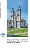 Cover: La Cath&eacute;drale et la biblioth&egrave;que abbatiale de St-Gall - Gesellschaft f&uuml;r Schweizerische Kunstgeschichte GSK