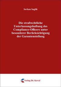 Abbildung von: Die strafrechtliche Unterlassungshaftung des Compliance-Officers unter besonderer Berücksichtigung der Garantenstellung - Kovac, Dr. Verlag