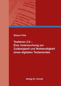 Abbildung von: Testieren 2.0 - Eine Untersuchung zur Zulässigkeit und Notwendigkeit eines digitalen Testamentes - Kovac, Dr. Verlag