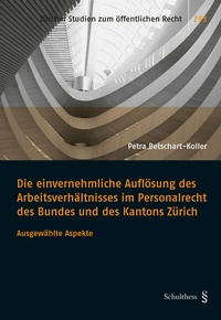 Abbildung von: Die einvernehmliche Auflösung des Arbeitsverhältnisses im Personalrecht des Bundes und des Kantons Zürich - Schulthess Juristische Medien