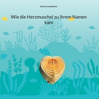 Abbildung von: Wie die Herzmuschel zu ihrem Namen kam - BoD - Books on Demand