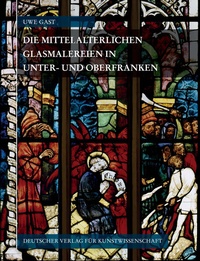 Abbildung von: Corpus Vitrearum medii Aevi Deutschland / Corpus Vitrearum Medii Aevi Deutschland / Die mittelalterlichen Glasmalereien in Unter- und Oberfranken - Deutscher Verlag für Kunstwissenschaft