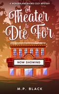 Cover: A Theater to Die For (A Wonderland Books Cozy Mystery, #2) - MP Black Media