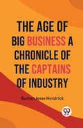 Cover: The Age of Big Business a Chronicle of the Captains of Industry - Double 9 Books LLP