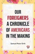 Cover: Our Foreigners a Chronicle of Americans in the Making - Double 9 Books LLP