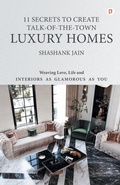 Cover: 11 Secrets to Create Talk-Of-The-Town Luxury Homes - Gullybaba Publishing House Pvt Ltd