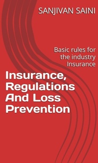 Enlarge image Cover: Insurance, Regulations and Loss Prevention : Basic Rules for the Industry Insurance (Business strategy books, #5) - SANJIVAN SAINI