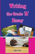 Cover: Writing the Grade A Essay - Jorges P. Lopez
