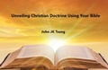 Abbildung von: Unveiling Christian Doctrine Using Your Bible - John Tsang