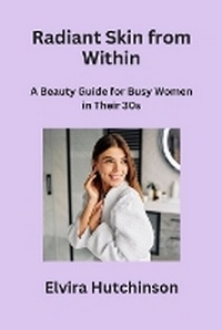 Abbildung von: Radiant Skin from Within - Elvira Hutchinson