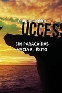 Abbildung von: Sin Paracaidas Hacia El Exito - Antonia Caldera