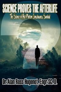 Abbildung von: Science Proves the Afterlife - Dr. Alan Ross Hugenot Books