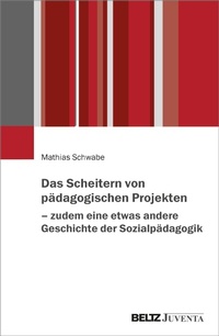 Abbildung von: Das Scheitern von pädagogischen Projekten - zudem eine etwas andere Geschichte der Sozialpädagogik - Julius Beltz
