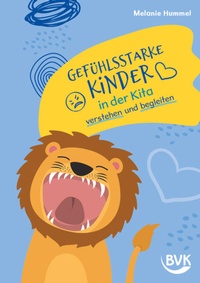 Abbildung von: Gefühlsstarke Kinder in der Kita verstehen und begleiten - BVK Buch Verlag Kempen