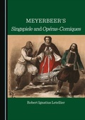 Cover: Meyerbeer's Singspiele and Operas-Comiques - Cambridge Scholars Publishing