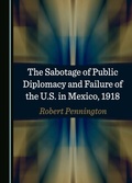 Abbildung von: Sabotage of Public Diplomacy and Failure of the U.S. in Mexico, 1918 - Cambridge Scholars Publishing