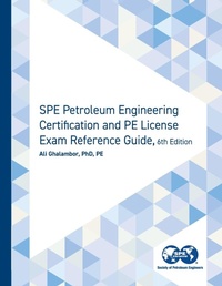 Enlarge image Cover: SPE Petroleum Engineering Certification and PE License Exam Reference Guide, Sixth Edition - Society of Petroleum Engineers