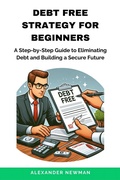 Cover: Debt Free Strategy For Beginners: A Step-by-Step Guide to Eliminating Debt and Building a Secure Future - AXPA