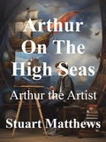 Cover: Arthur On The High Seas - STUART MATTHEWS