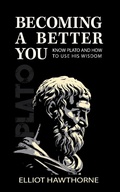 Cover: Know Plato and How to Use His Wisdom (Becoming a Better You, #1) - Phileas Libris