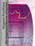 Cover: Aargauer Kunsthaus - Scheidegger & Spiess
