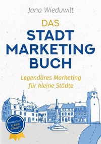 Abbildung von: Das Stadtmarketingbuch für Bürgermeister, Stadtmarketingverantwortliche und Innenstadtmanager - tredition