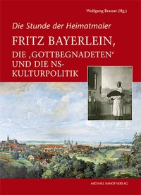 Abbildung von: Fritz Bayerlein, die "Gottbegnadeten" und die NS-Kulturpolitik - Michael Imhof Verlag