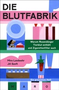 Cover: Die Blutfabrik - Warum Rosend&uuml;nger Tierblut enth&auml;lt und Zigarettenfilter auch - Maro