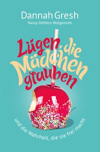 Abbildung von: Lügen, die Mädchen glauben - Christliche Literaturverbreitung