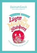 Cover: L&uuml;gen, die M&auml;dchen glauben - Begleitbuch f&uuml;r M&uuml;tter - Christliche Literaturverbreitung