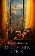 Cover: Die gr&ouml;&szlig;ten Meister der deutschen Lyrik - e-artnow
