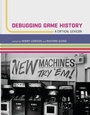 Cover: Debugging Game History - MIT Press