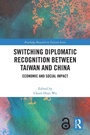 Cover: Switching Diplomatic Recognition Between Taiwan and China - Routledge