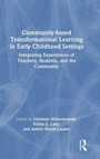 Cover: Community-based Transformational Learning in Early Childhood Settings - Routledge