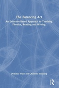 Cover: The Balancing Act: An Evidence-Based Approach to Teaching Phonics, Reading and Writing - Routledge