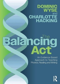Enlarge image Cover: The Balancing Act: An Evidence-Based Approach to Teaching Phonics, Reading and Writing - Routledge