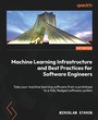 Cover: Machine Learning Infrastructure and Best Practices for Software Engineers - Packt Publishing