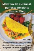 Cover: Meistern Sie die Kunst, perfekte Omeletts zuzubereiten - Tobias Muller