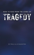 Cover: How To Rise From The Ashes of Tragedy - Grosvenor House Publishing Ltd